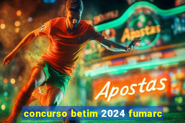 concurso betim 2024 fumarc